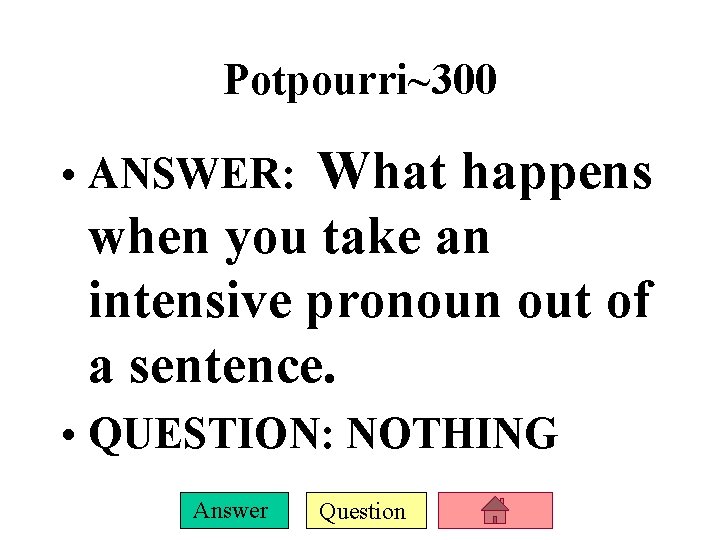Potpourri~300 What happens when you take an intensive pronoun out of a sentence. • Potpourri~300 What happens when you take an intensive pronoun out of a sentence. •