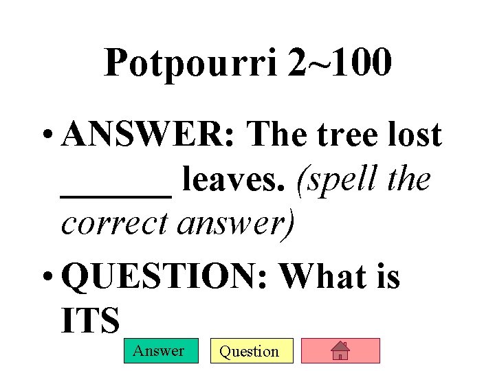 Potpourri 2~100 • ANSWER: The tree lost ______ leaves. (spell the correct answer) • Potpourri 2~100 • ANSWER: The tree lost ______ leaves. (spell the correct answer) •