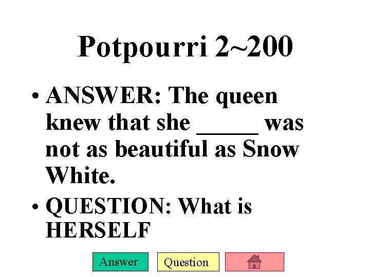 Potpourri 2~200 • ANSWER: The queen knew that she _____ was not as beautiful Potpourri 2~200 • ANSWER: The queen knew that she _____ was not as beautiful