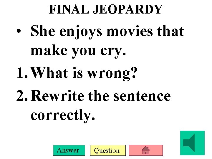 FINAL JEOPARDY • She enjoys movies that make you cry. 1. What is wrong?