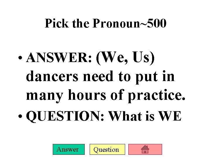 Pick the Pronoun~500 • ANSWER: (We, Us) dancers need to put in many hours