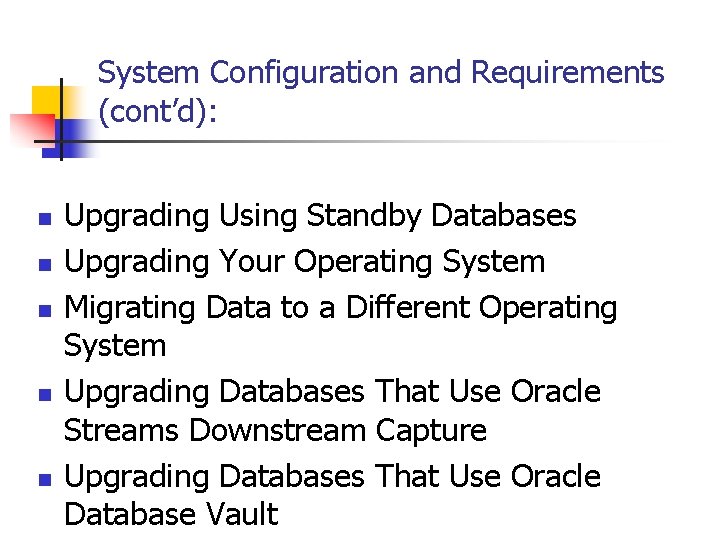 System Configuration and Requirements (cont’d): n n n Upgrading Using Standby Databases Upgrading Your