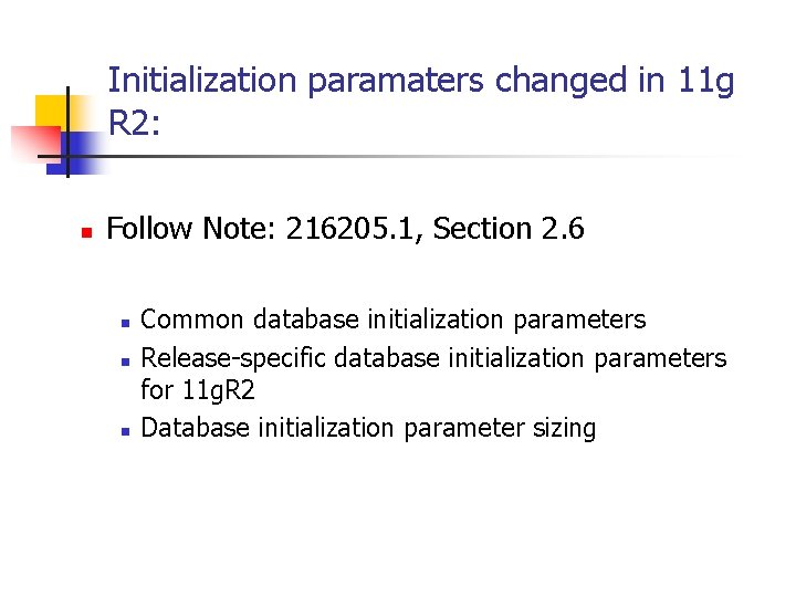 Initialization paramaters changed in 11 g R 2: n Follow Note: 216205. 1, Section