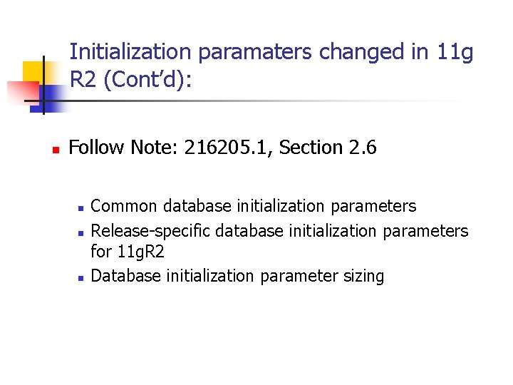Initialization paramaters changed in 11 g R 2 (Cont’d): n Follow Note: 216205. 1,
