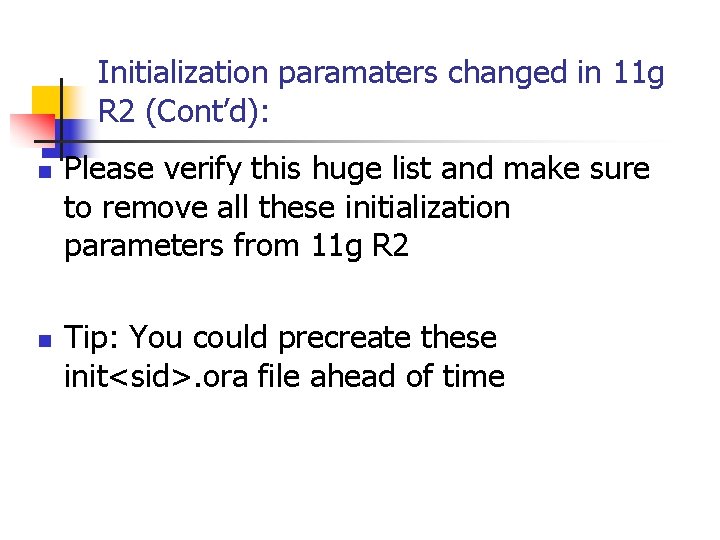 Initialization paramaters changed in 11 g R 2 (Cont’d): n n Please verify this