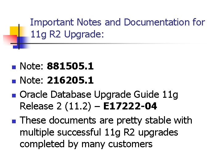 Important Notes and Documentation for 11 g R 2 Upgrade: n n Note: 881505.