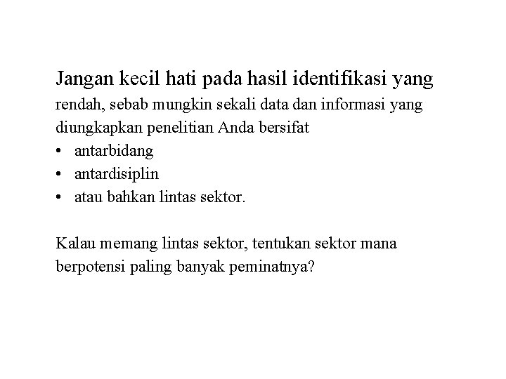 Jangan kecil hati pada hasil identifikasi yang rendah, sebab mungkin sekali data dan informasi