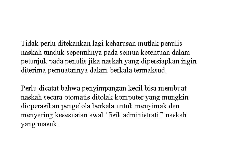 Tidak perlu ditekankan lagi keharusan mutlak penulis naskah tunduk sepenuhnya pada semua ketentuan dalam