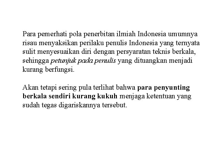 Para pemerhati pola penerbitan ilmiah Indonesia umumnya risau menyaksikan perilaku penulis Indonesia yang ternyata