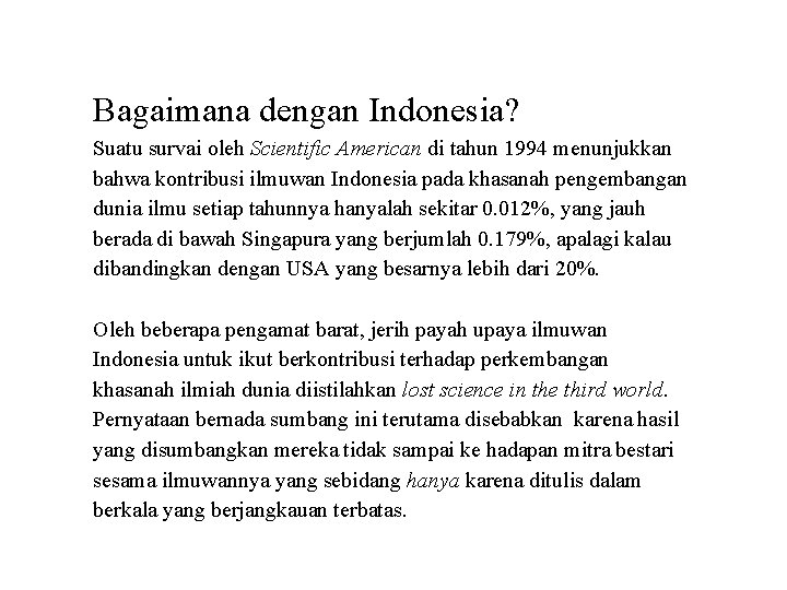 Bagaimana dengan Indonesia? Suatu survai oleh Scientific American di tahun 1994 menunjukkan bahwa kontribusi