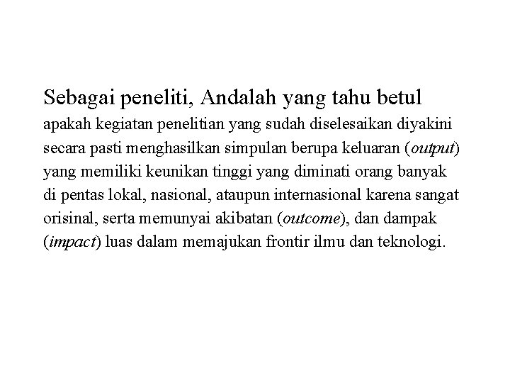 Sebagai peneliti, Andalah yang tahu betul apakah kegiatan penelitian yang sudah diselesaikan diyakini secara