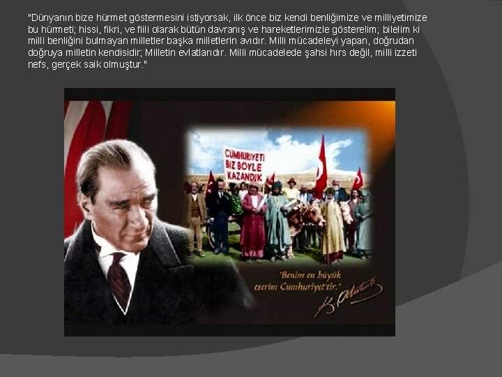 "Dünyanın bize hürmet göstermesini istiyorsak, ilk önce biz kendi benliğimize ve milliyetimize bu hürmeti;