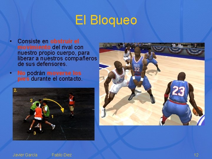 El Bloqueo • Consiste en obstruir el movimiento del rival con nuestro propio cuerpo,