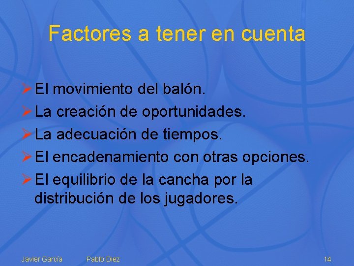 Factores a tener en cuenta Ø El movimiento del balón. Ø La creación de