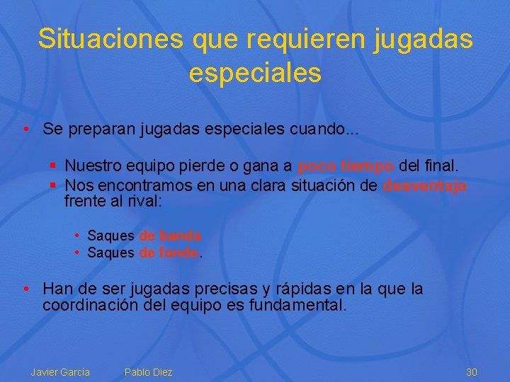 Situaciones que requieren jugadas especiales • Se preparan jugadas especiales cuando. . . §