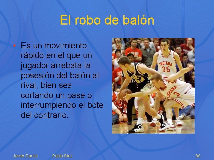 El robo de balón • Es un movimiento rápido en el que un jugador