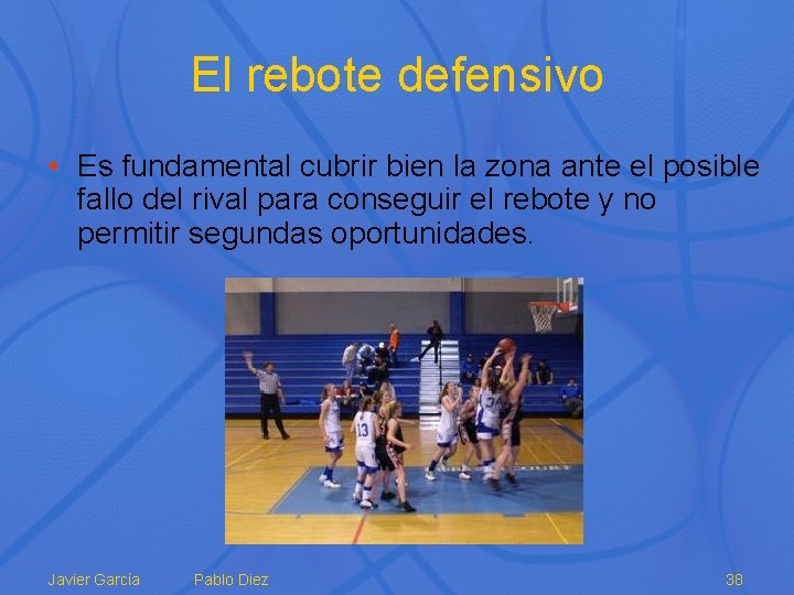 El rebote defensivo • Es fundamental cubrir bien la zona ante el posible fallo