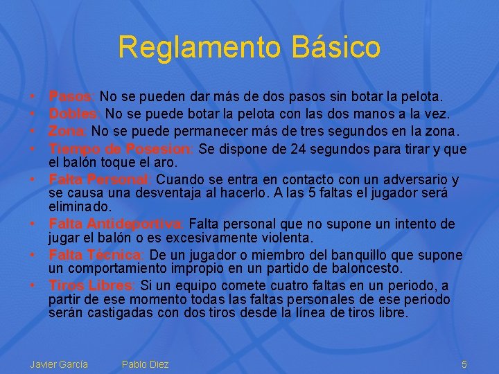 Reglamento Básico • • Pasos: No se pueden dar más de dos pasos sin