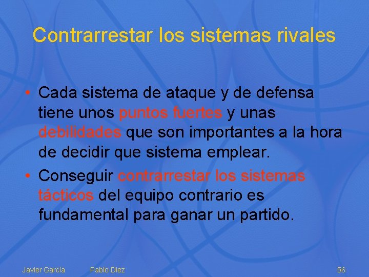 Contrarrestar los sistemas rivales • Cada sistema de ataque y de defensa tiene unos