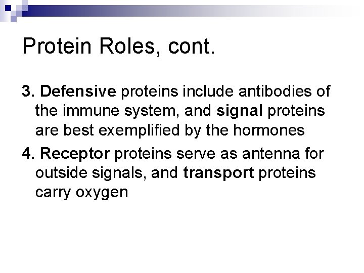 Protein Roles, cont. 3. Defensive proteins include antibodies of the immune system, and signal