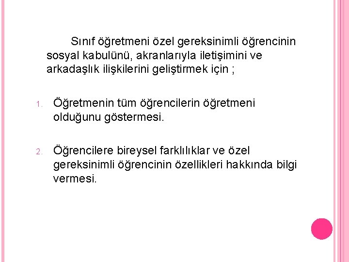 Sınıf öğretmeni özel gereksinimli öğrencinin sosyal kabulünü, akranlarıyla iletişimini ve arkadaşlık ilişkilerini geliştirmek için