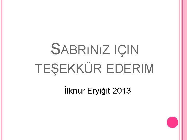 SABRıNıZ IÇIN TEŞEKKÜR EDERIM İlknur Eryiğit 2013 