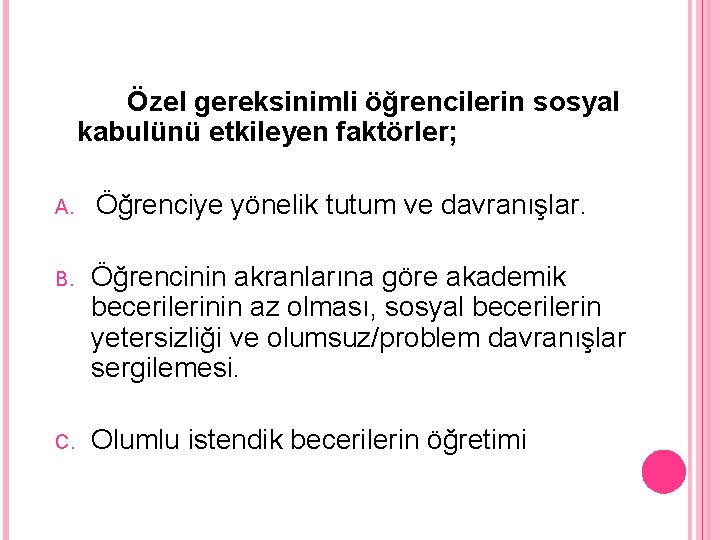 Özel gereksinimli öğrencilerin sosyal kabulünü etkileyen faktörler; A. Öğrenciye yönelik tutum ve davranışlar. B.
