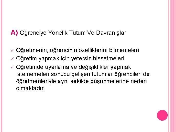 A) Öğrenciye Yönelik Tutum Ve Davranışlar ü ü ü Öğretmenin; öğrencinin özelliklerini bilmemeleri Öğretim