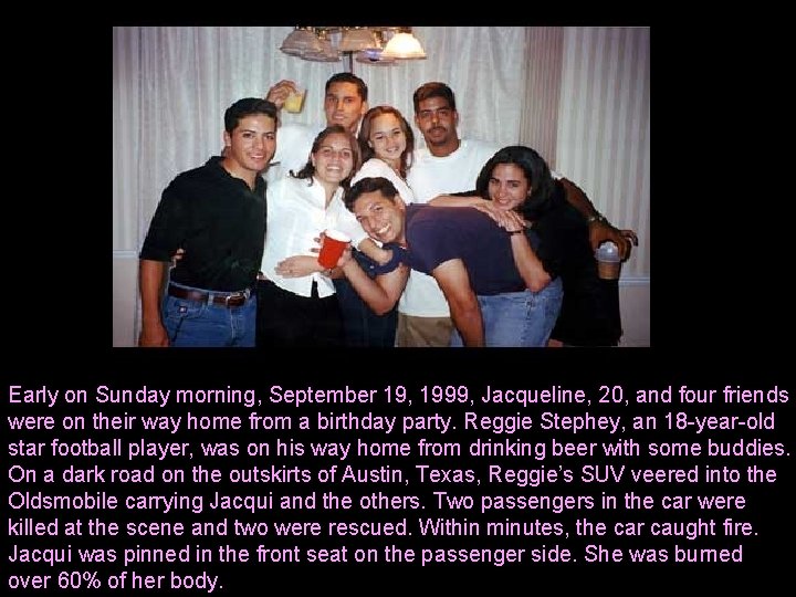 Early on Sunday morning, September 19, 1999, Jacqueline, 20, and four friends were on