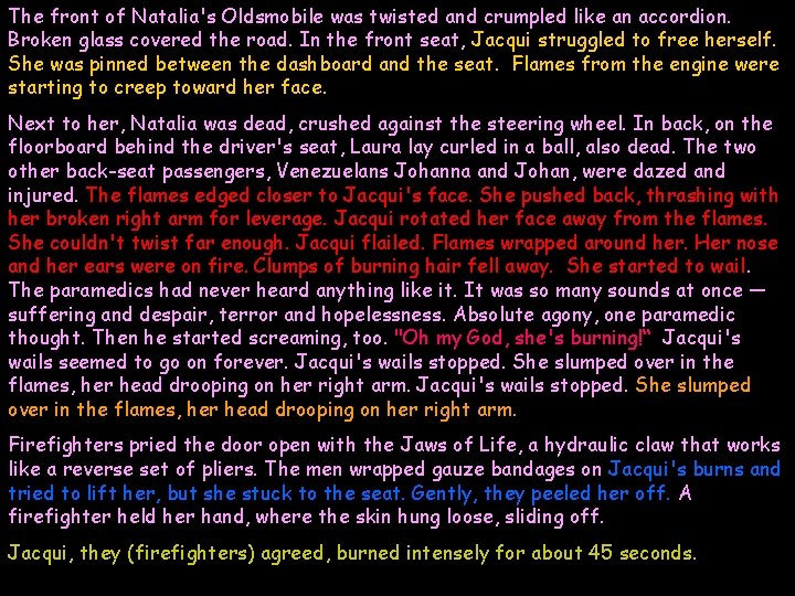 The front of Natalia's Oldsmobile was twisted and crumpled like an accordion. Broken glass