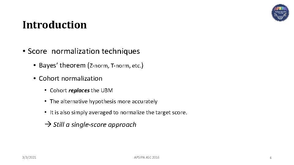 Introduction • Score normalization techniques • Bayes’ theorem (Z-norm, T-norm, etc. ) • Cohort