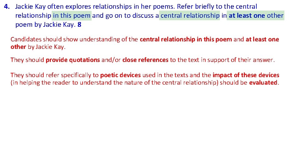 4. Jackie Kay often explores relationships in her poems. Refer briefly to the central