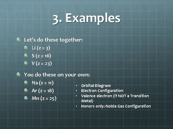 3. Examples Let’s do these together: Li (z = 3) S (z = 16)