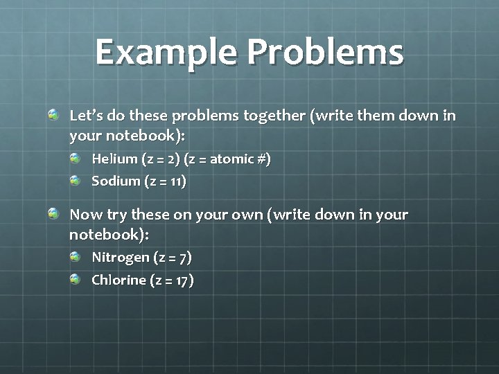 Example Problems Let’s do these problems together (write them down in your notebook): Helium