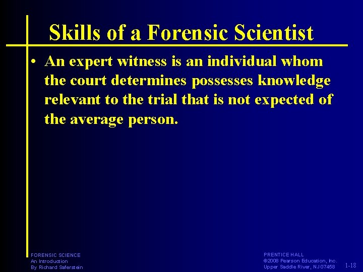 Skills of a Forensic Scientist • An expert witness is an individual whom the