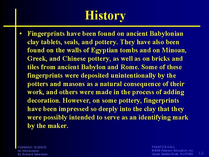 History • Fingerprints have been found on ancient Babylonian clay tablets, seals, and pottery.