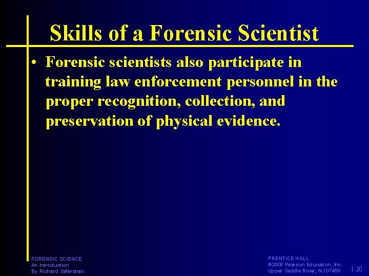 Skills of a Forensic Scientist • Forensic scientists also participate in training law enforcement