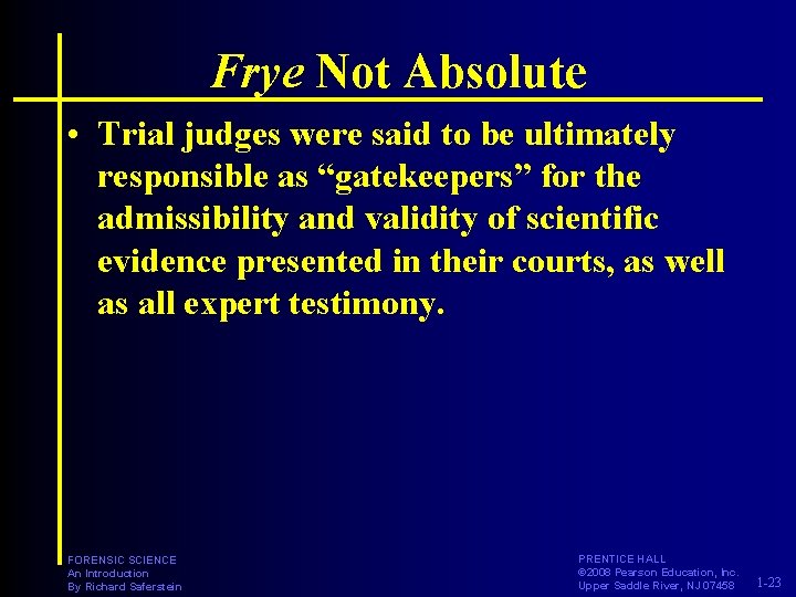 Frye Not Absolute • Trial judges were said to be ultimately responsible as “gatekeepers” Frye Not Absolute • Trial judges were said to be ultimately responsible as “gatekeepers”