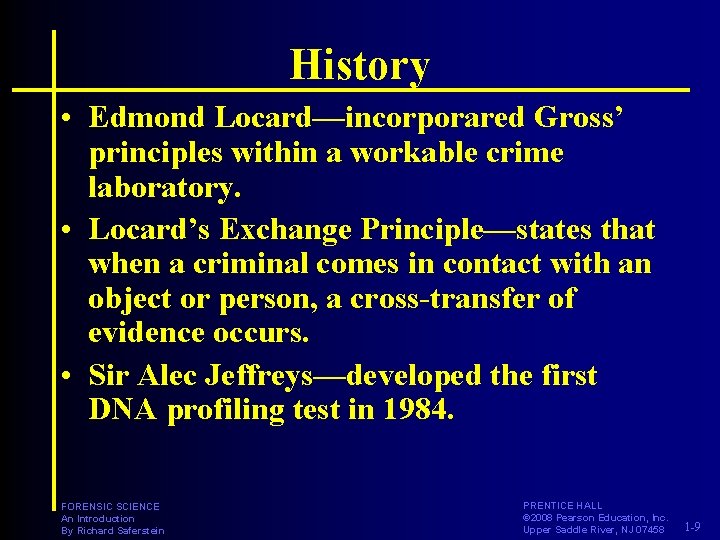 History • Edmond Locard—incorporared Gross’ principles within a workable crime laboratory. • Locard’s Exchange