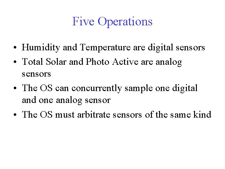 Five Operations • Humidity and Temperature are digital sensors • Total Solar and Photo