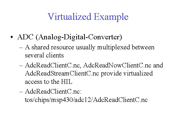 Virtualized Example • ADC (Analog-Digital-Converter) – A shared resource usually multiplexed between several clients