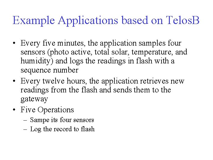 Example Applications based on Telos. B • Every five minutes, the application samples four