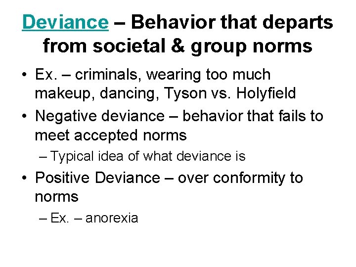 Deviance – Behavior that departs from societal & group norms • Ex. – criminals,