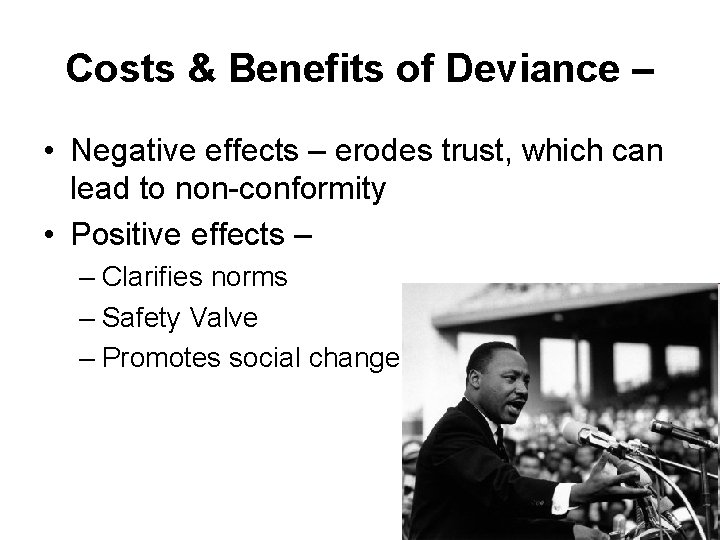 Costs & Benefits of Deviance – • Negative effects – erodes trust, which can