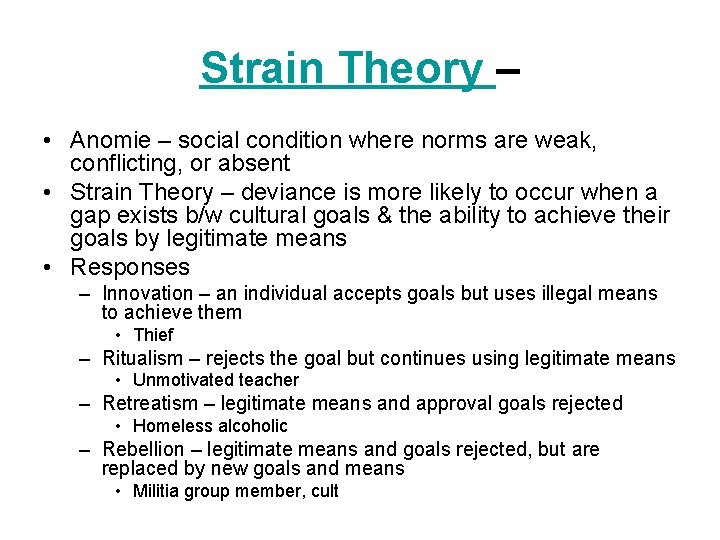 Strain Theory – • Anomie – social condition where norms are weak, conflicting, or