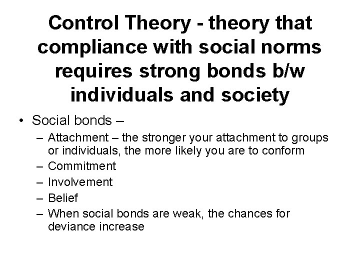 Control Theory - theory that compliance with social norms requires strong bonds b/w individuals