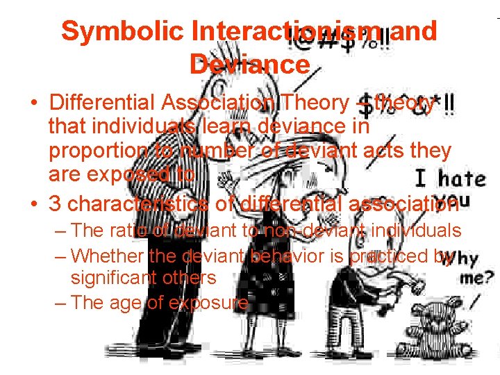 Symbolic Interactionism and Deviance • Differential Association Theory – theory that individuals learn deviance