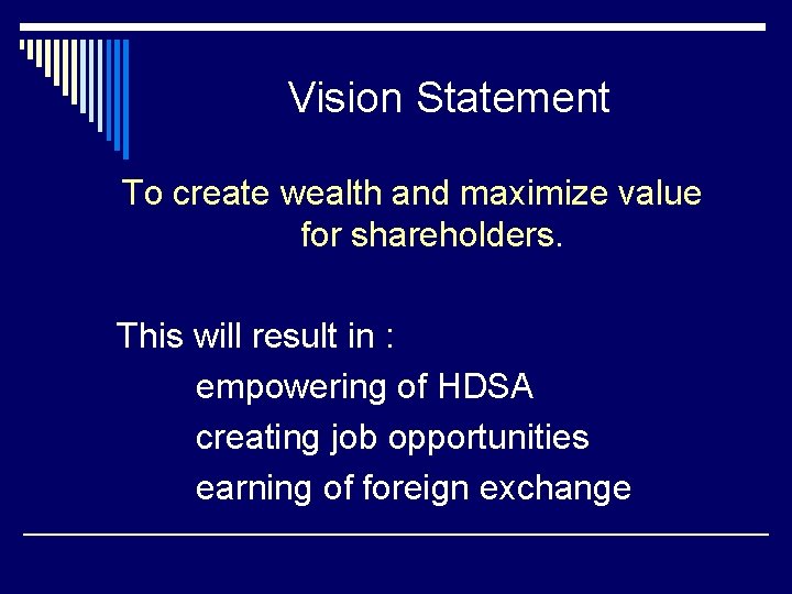 Vision Statement To create wealth and maximize value for shareholders. This will result in