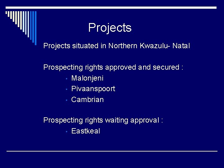 Projects situated in Northern Kwazulu- Natal Prospecting rights approved and secured : • Malonjeni