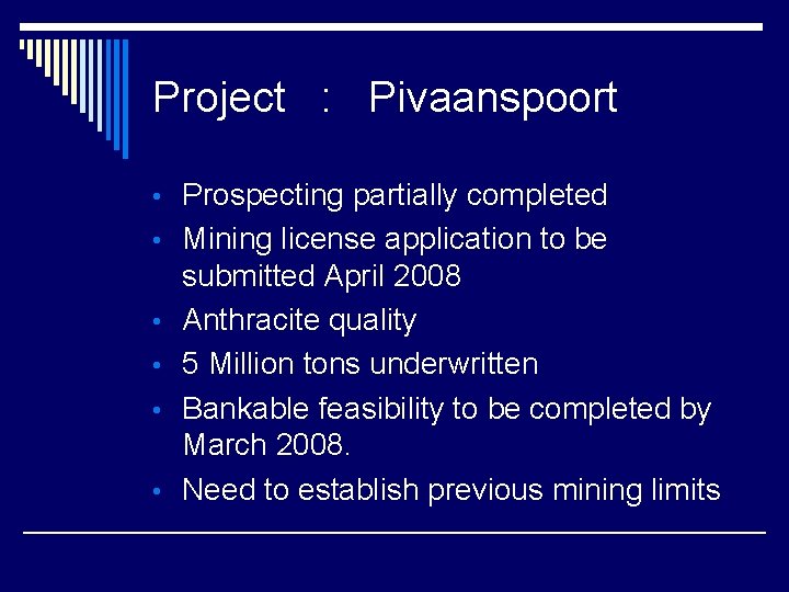 Project : Pivaanspoort • Prospecting partially completed • Mining license application to be •